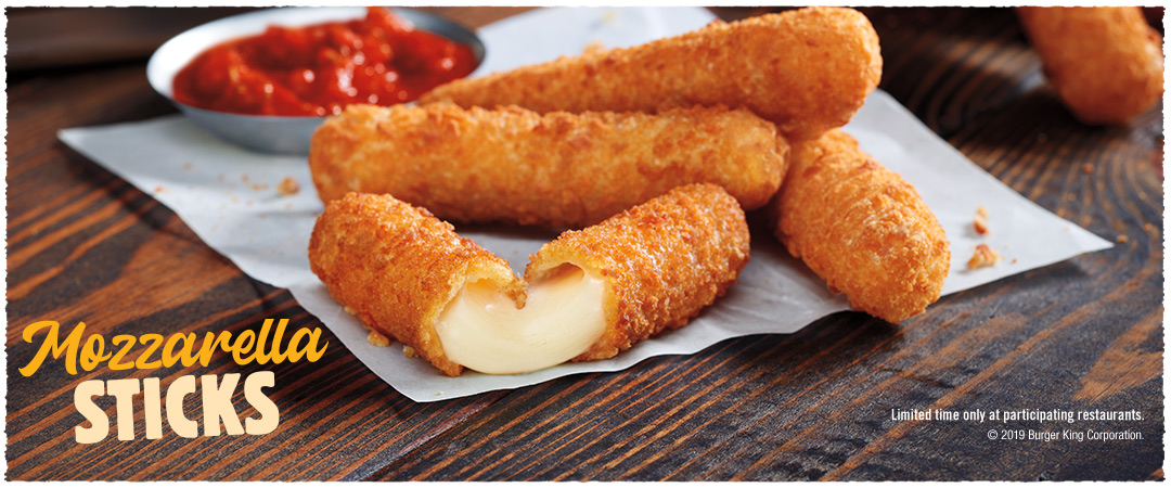 Mozzarella Sticks. Limited time only at participating restaurants. © 2019 Burger King Corporation.