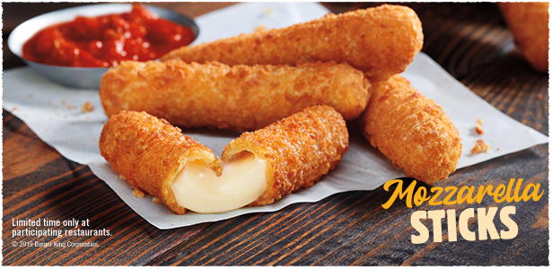 Mozzarella Sticks. Limited time only at participating restaurants. © 2019 Burger King Corporation.