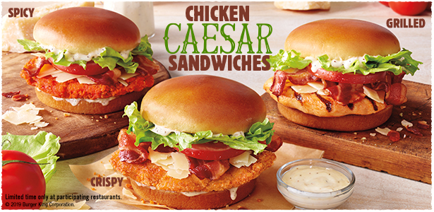Chicken Caesar Sandwiches. Spicy chicken, grilled chicken or crispy chicken. Limited time only at participating restaurants. © 2019 Burger King Corporation.